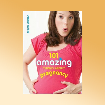 101 Amazing Things About Pregnancy